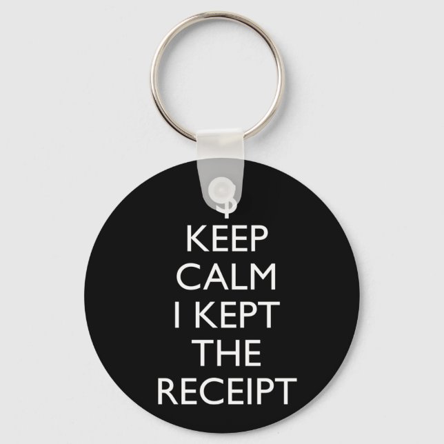 Keep Calm I Kept the Receipt Key Ring (Front)