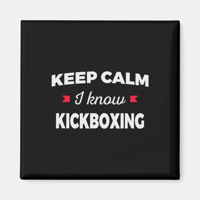 Keep Calm I Know Kickboxing Martial Arts  Magnet (Front)
