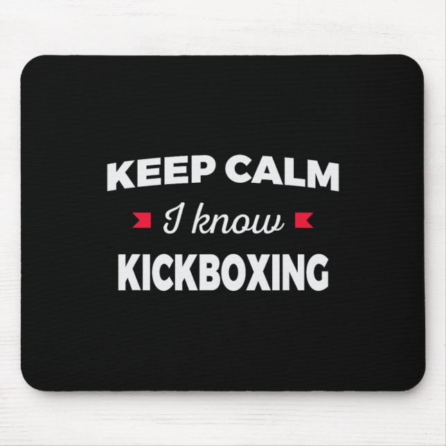 Keep Calm I Know Kickboxing Martial Arts  Mouse Pad (Front)