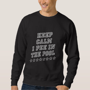 Keep Calm I Pee In The Pool  Saying Humour Sweatshirt