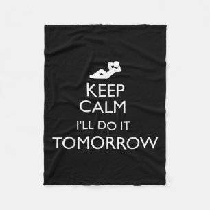 Keep Calm I'll Do It Tomorrow Lazy  Fleece Blanket