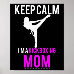 Keep Calm I'm A Kickboxing Mom - Funny Poster