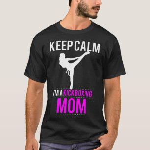 Keep Calm I'm A Kickboxing Mum - Funny  T-Shirt