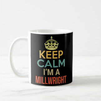 Keep Calm I'M A Millwright Coffee Mug