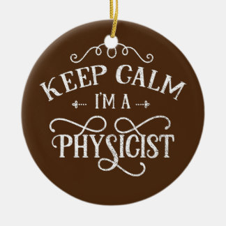 Keep calm I'm a physicist Scientist Science Ceramic Ornament