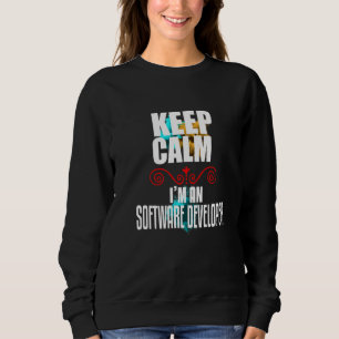 Keep Calm I'm A Software Developer Sweatshirt