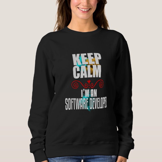 Keep Calm I'm A Software Developer Sweatshirt (Front)