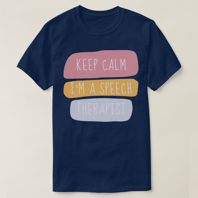 Keep Calm Im A Speech Therapist 4 T-Shirt (Design Front)