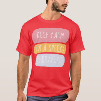 Keep Calm Im A Speech Therapist T-Shirt