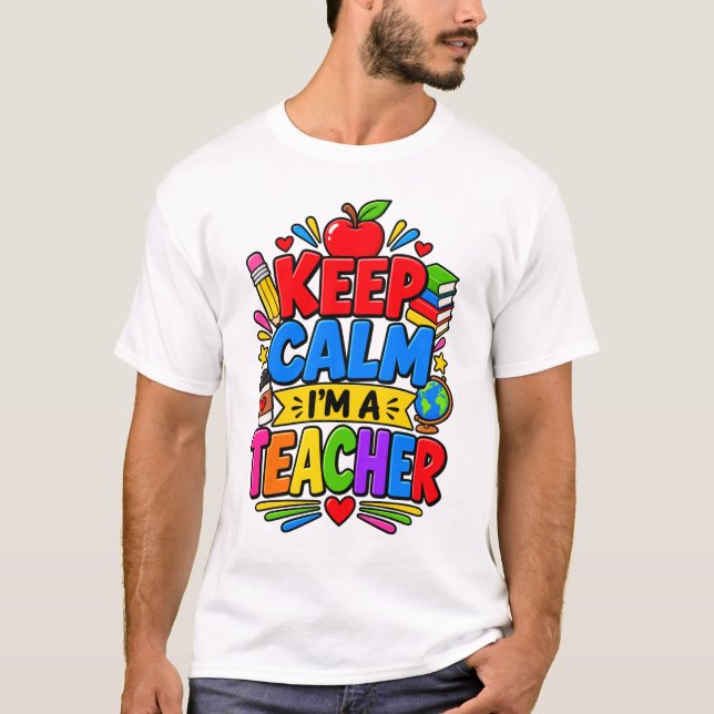 Keep Calm I'm A Teacher T-Shirt (Front)