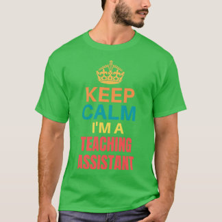 Keep Calm Im A Teaching Assistant T-Shirt