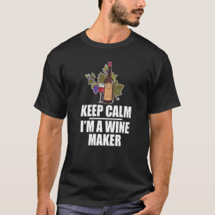 Keep Calm I'm A Wine Maker Wine Tasting Wine  Vino T-Shirt