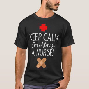 Keep Calm I'm Almost A Nurse, Funny Student Nurse T-Shirt