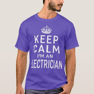 Keep Calm Im An Electrician Mens Womens Gifts T-Shirt