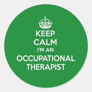 KEEP CALM I'M AN OCCUPATIONAL THERAPIST OT GIFT CLASSIC ROUND STICKER