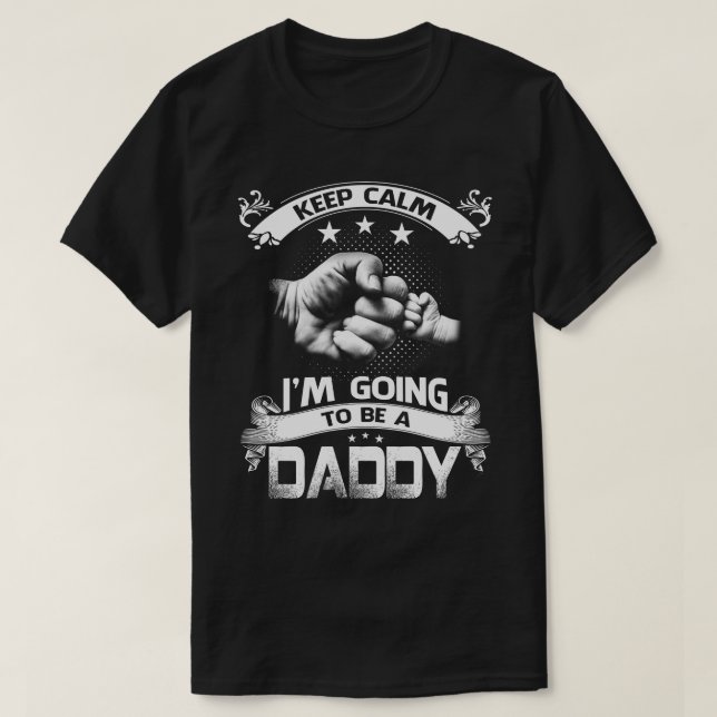 Keep Calm I'm Going To Be A daddy  T-Shirt (Design Front)