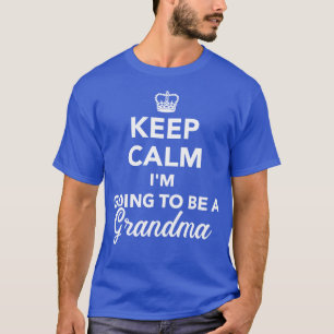 Keep calm Im going to be a grandma T-Shirt