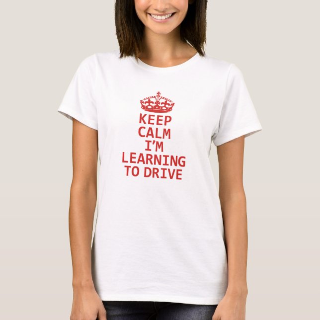 Keep Calm I'm Learning to drive. Learner Driver  T-Shirt (Front)
