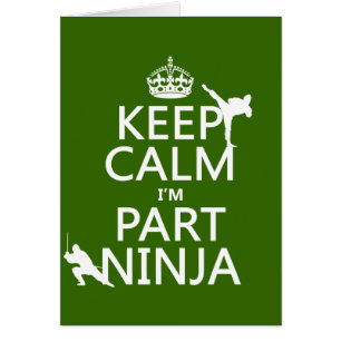 Keep Calm I'm Part Ninja (in any colour)