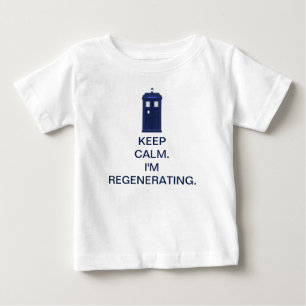 Keep Calm. I'm Regenerating. Baby T-Shirt