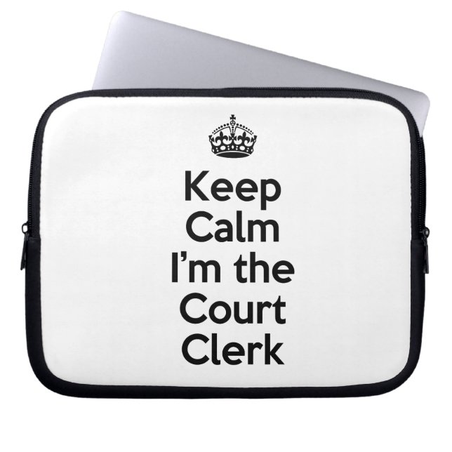 Keep Calm I'm the Court Clerk Laptop Sleeve (Front)