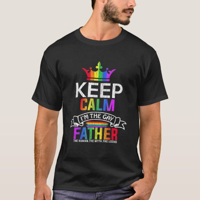 Keep Calm Im The Gay Father Son Dad Daughter Lgbt  T-Shirt (Front)
