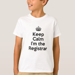 Keep Calm I'm the Registrar T-Shirt