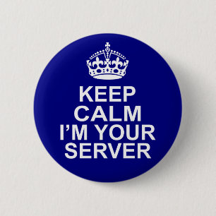 Keep Calm I'm Your Server 6 Cm Round Badge