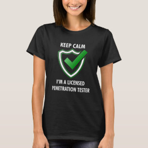 Keep Calm In A Licensed Computer Penetration Teste T-Shirt