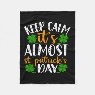 Keep Calm It Is Almost St Patrick S Day Fleece Blanket