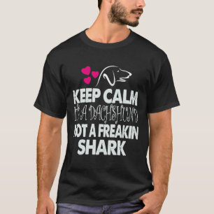 Keep Calm It S A Dachshund Not A Freakin Shark T-Shirt
