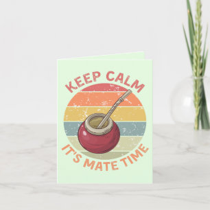 Keep Calm It’s Mate Time – Funny Tea Greeting Card