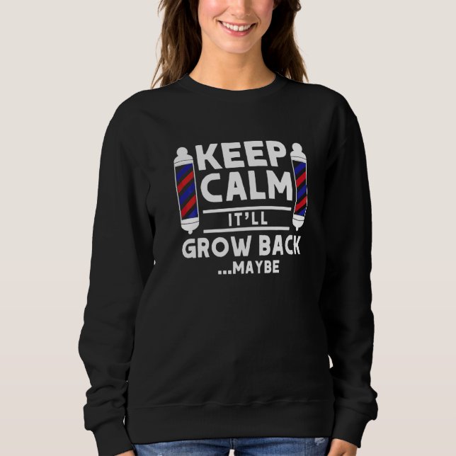 Keep Calm It'll Grow Back Maybe Barber Pole Quote  Sweatshirt (Front)