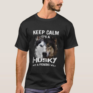 Keep calm, it's a husky, not a freaking wolf T-Shirt