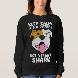 Keep Calm Its A Pitbull Not A Freakin Shark 169 Sweatshirt