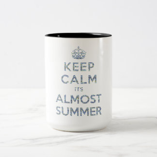 Keep Calm Its Almost Summer Mug
