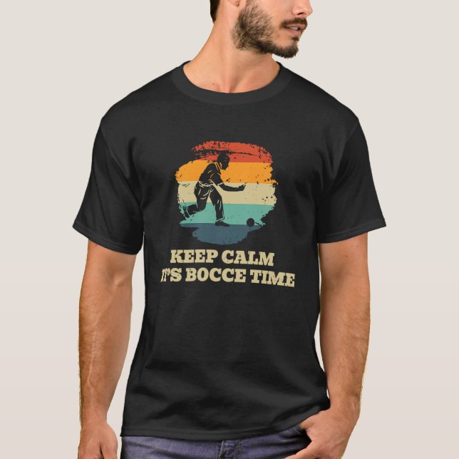 Keep Calm Its Bocce Time Bocce Ball Player T-Shirt (Front)