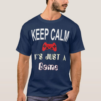 Keep Calm Its Just a Game Gaming Gamer retro T-Shirt