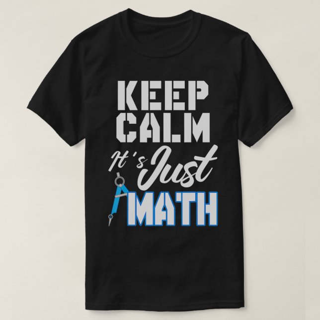 Keep Calm Its Just Math  T-Shirt (Design Front)