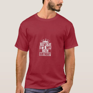 Keep Calm Its My 16th Birthday T 16 Years Old T-Shirt