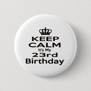 Keep Calm It's My 23rd Birthday 6 Cm Round Badge