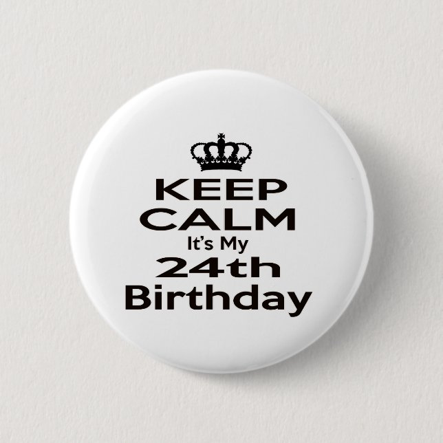 Keep Calm It's My 24th Birthday 6 Cm Round Badge (Front)