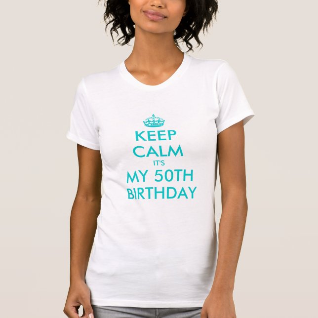 Keep Calm it's my 50th Birthday Shirt | Turquoise (Front)