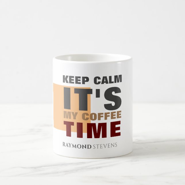 "KEEP CALM IT'S MY COFFEE TIME" Custom Name Mug (Center)