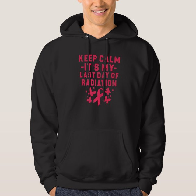Keep Calm It's My Last Day Of Radiation  1 Hoodie (Front)