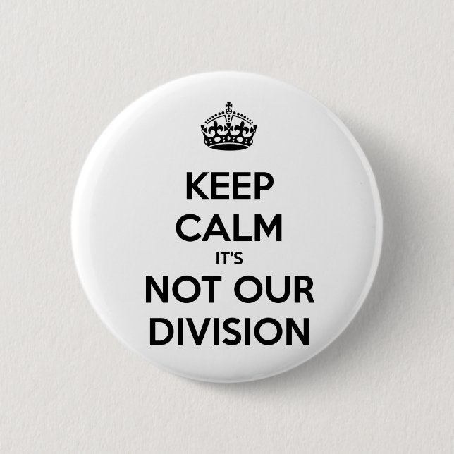Keep Calm it's Not Our Division 6 Cm Round Badge (Front)