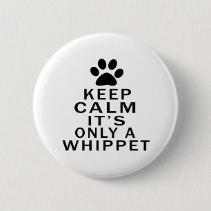 Keep Calm Its Only A Whippet 6 Cm Round Badge
