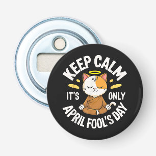Keep Calm it's only April Fool's Day Bottle Opener