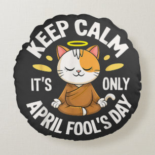Keep Calm it's only April Fool's Day Round Cushion