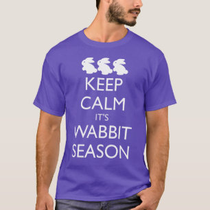 KEEP CALM IT'S WABBIT SEASON T-Shirt